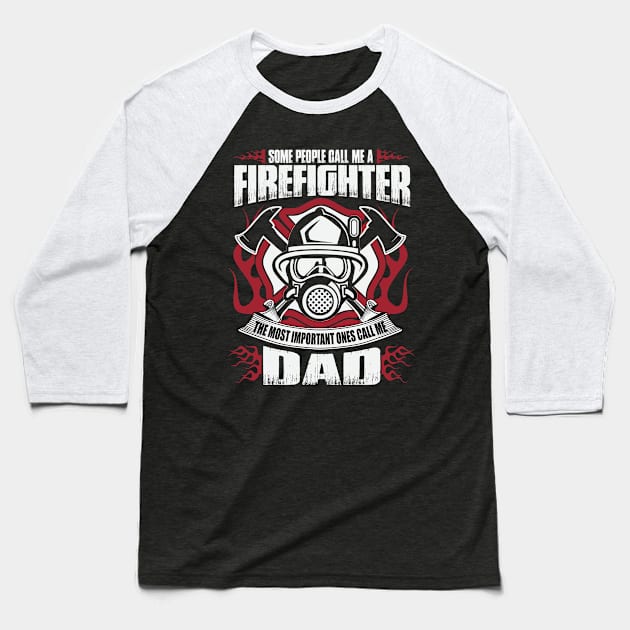 Firefighter, The Most Important People Call Me Dad Baseball T-Shirt by ryanjaycruz